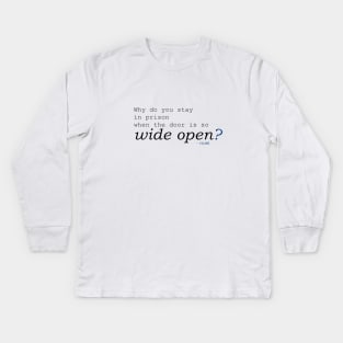 Rumi -  Why do you stay in prison when the door is so wide open? Kids Long Sleeve T-Shirt